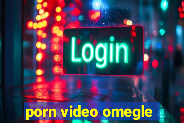 porn video omegle